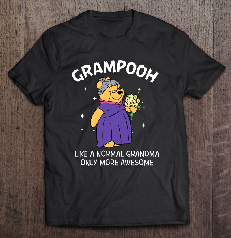 Grampooh Like A Normal Grandma Only More Awesome Winnie The Pooh Grandma Gift Shirt