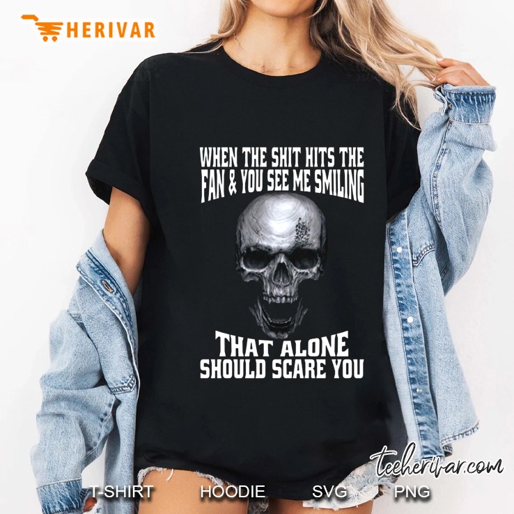 When The Shit Hits The Fan And You See Me Smiling That Alone Should Scare You Skull Halloween Gift Ladies Tee