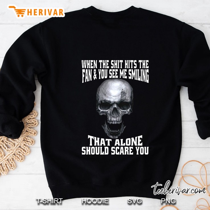 When The Shit Hits The Fan And You See Me Smiling That Alone Should Scare You Skull Halloween Gift Sweatshirt