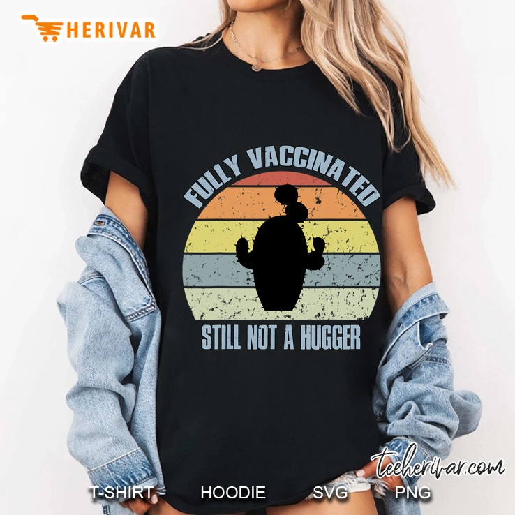 Fully Vaccinated Still Not A Hugger Funny Pro Vaccine Ladies Tee