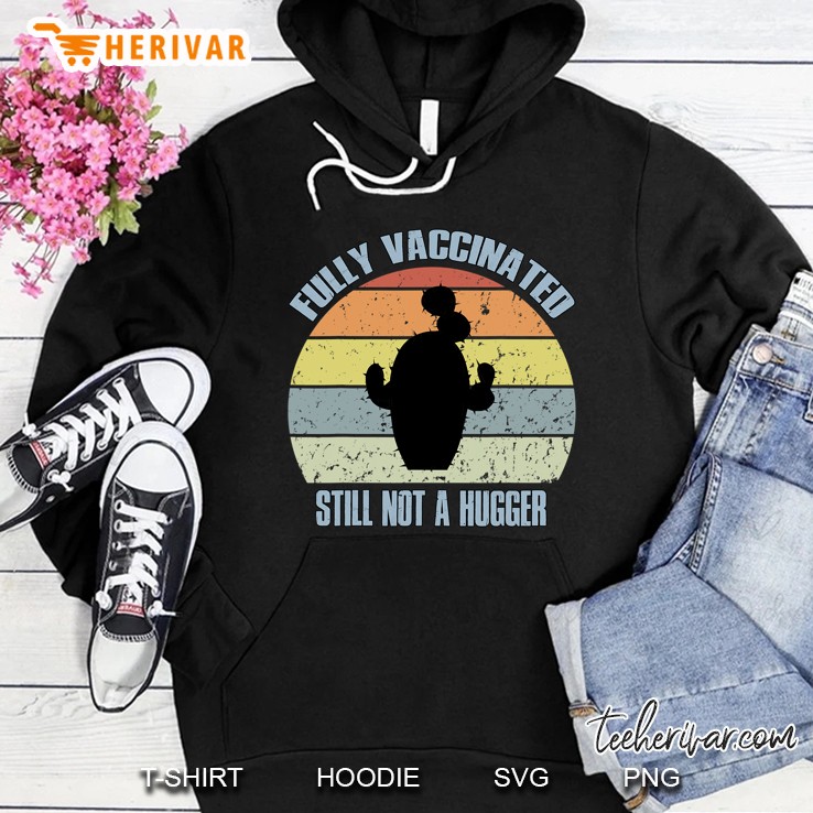 Fully Vaccinated Still Not A Hugger Funny Pro Vaccine Hoodie