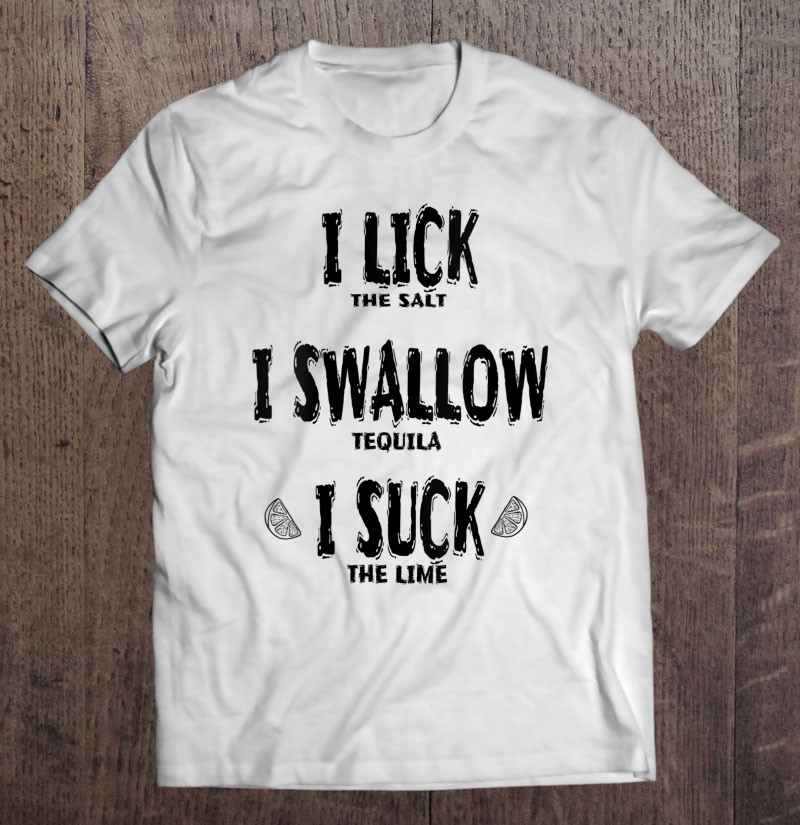Womens I Lick Swallow Suck Tequila Cinco De Mayo Party Drinking T ...