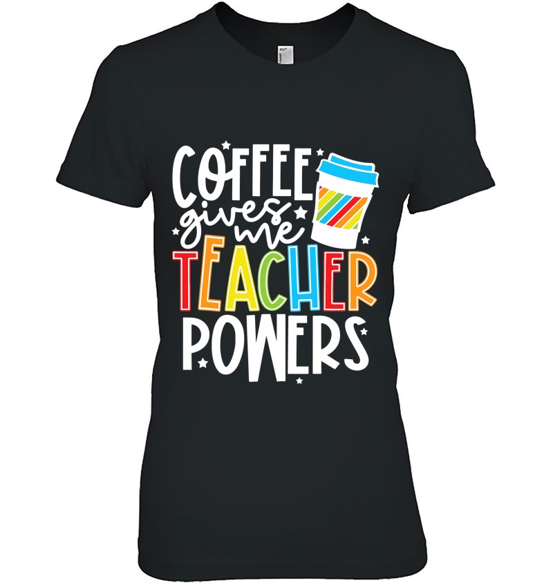Coffee Give Me Teacher Powers T Shirt, Coffee Lover Shirt, Coffee Shirt Red / 2X-LG Unisex Adult
