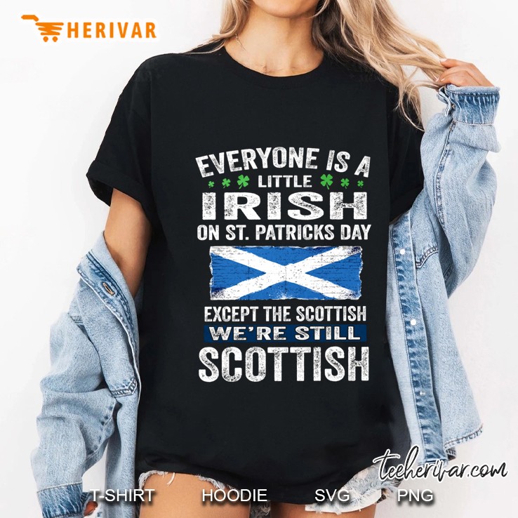 Everyone Is A Little Irish Except The Scottish We