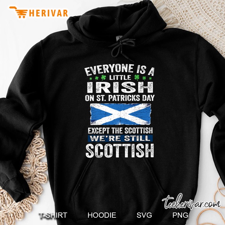 Everyone Is A Little Irish Except The Scottish We
