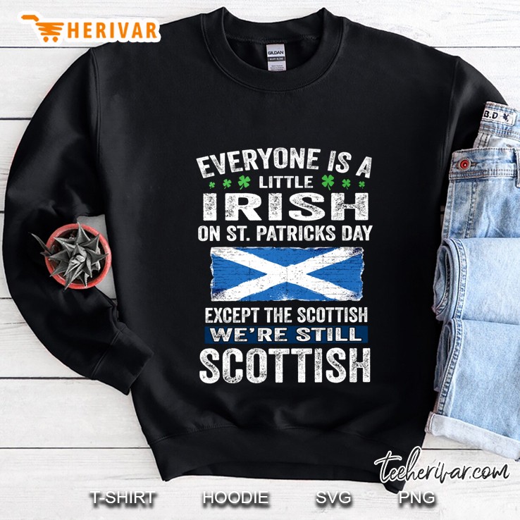 Everyone Is A Little Irish Except The Scottish We