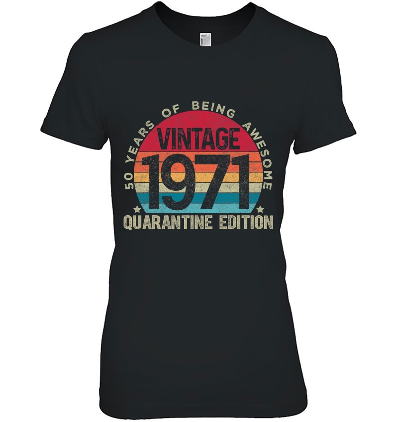 Quarantine Edition 1971 Shirt 50th Birthday Shirt Mens Birthday Shirt Fathers Day Made In 1971 Limited Edition Shirt Edition 1971 Shirt