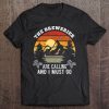 The Breweries Are Calling And I Must Go Brewery Owner Gift Tee