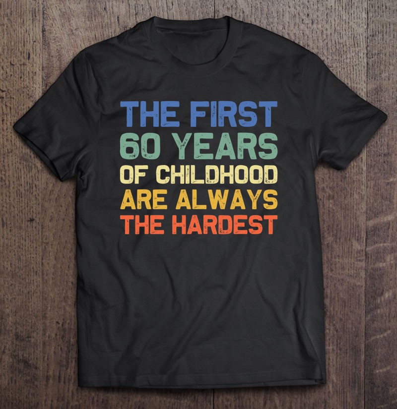 The First 60 Years Old 60th Birthday Funny Joke Gag T