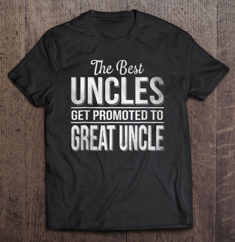 tee Doryti The Only Best Uncles Get Promoted to Great Uncle Unisex Sweatshirt 