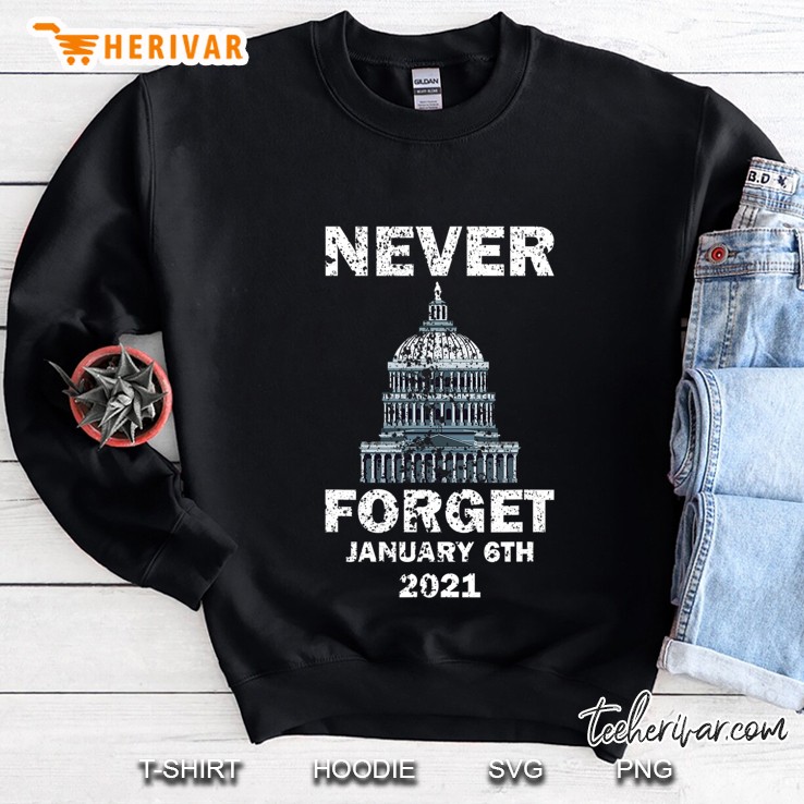 Never Forget 6Th January 2021 Gift Distressed Sweatshirt