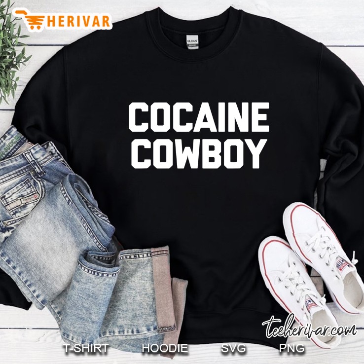 Mens Cocaine Cowboy Funny Saying Sarcastic Humor Cocaine Sweatshirt