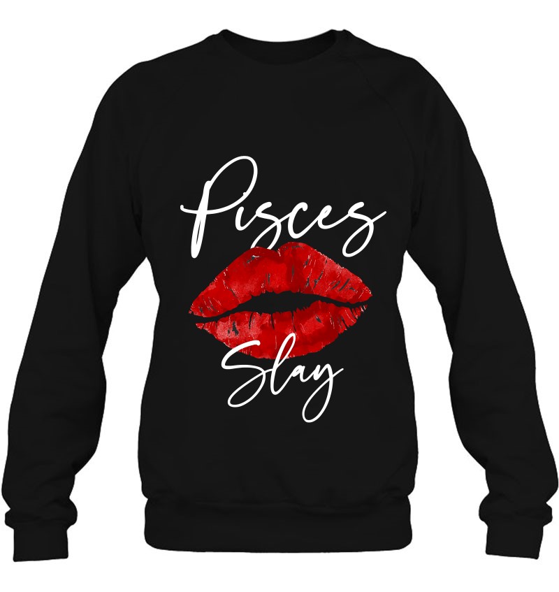 Pisces Slay February March Birthday red Lipstick T-Shirt