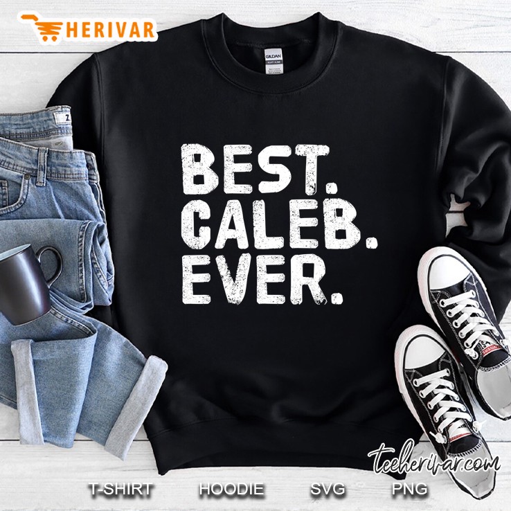 Best. Caleb. Ever. Funny Personalized Name Joke Gift Idea Sweatshirt