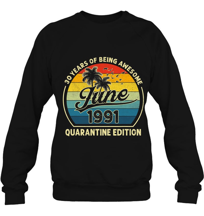 30Th Birthday Retro June 1991 Quarantine 30 Years Old Gift Sweatshirt