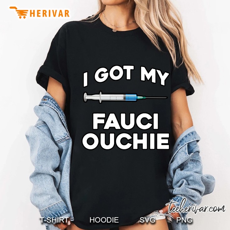 I Got My Fauci Ouchie - Funny Pro Vaccine - I