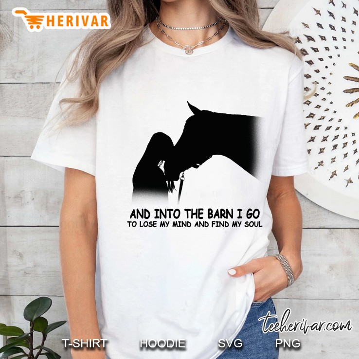 And Into The Barn I Go To Lose My Mind & Find My Soul Funny Ladies Tee