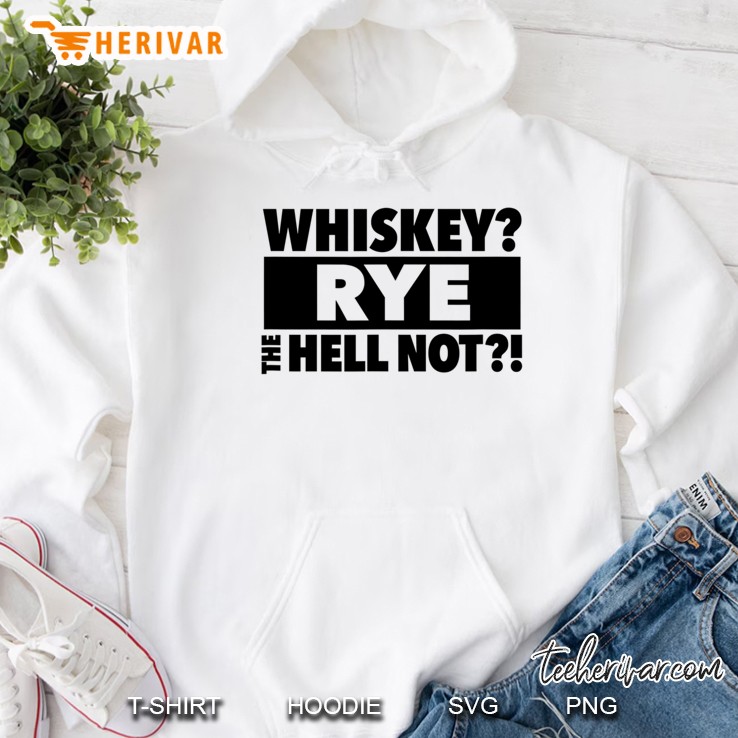 Whiskey Rye The Hell Not Hoodie