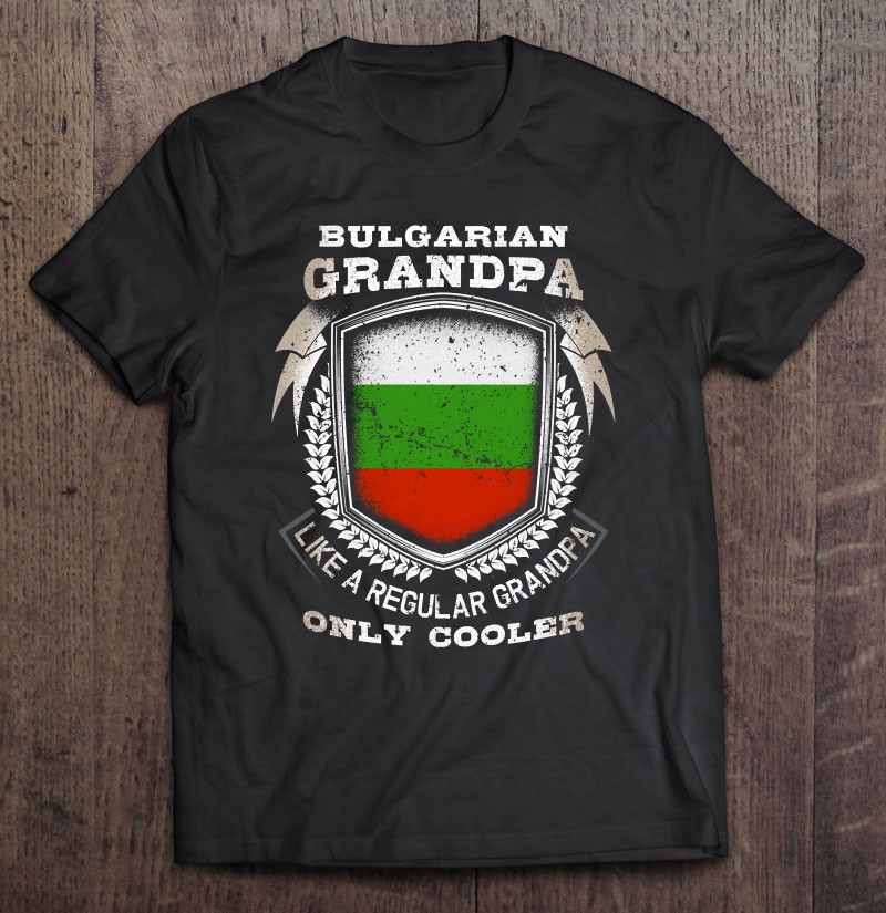 Bulgarian Grandpa Like A Regular Grandpa Only Cooler Funny T-Shirt Bulgarian Flag Shirt for Grandpa
