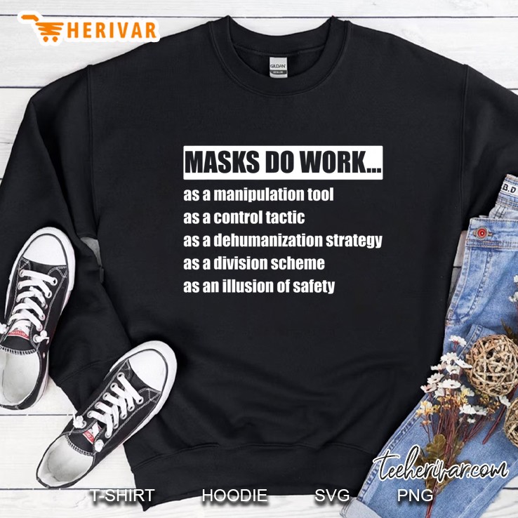 Masks Do Work As A Manipulation Tool As A Control Tactic Sweatshirt