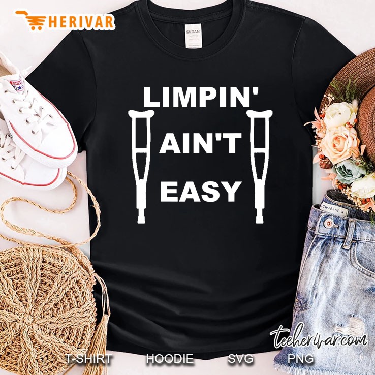 Limpin Aint Easy With Crutches Shirt