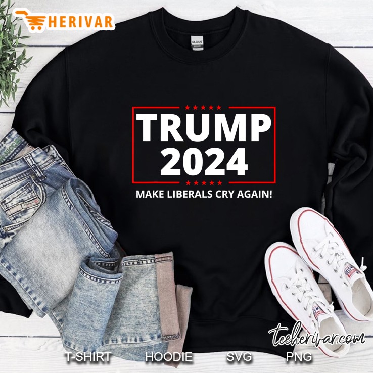 Trump 2024 Make Liberals Cry Again Election The Return Sweatshirt