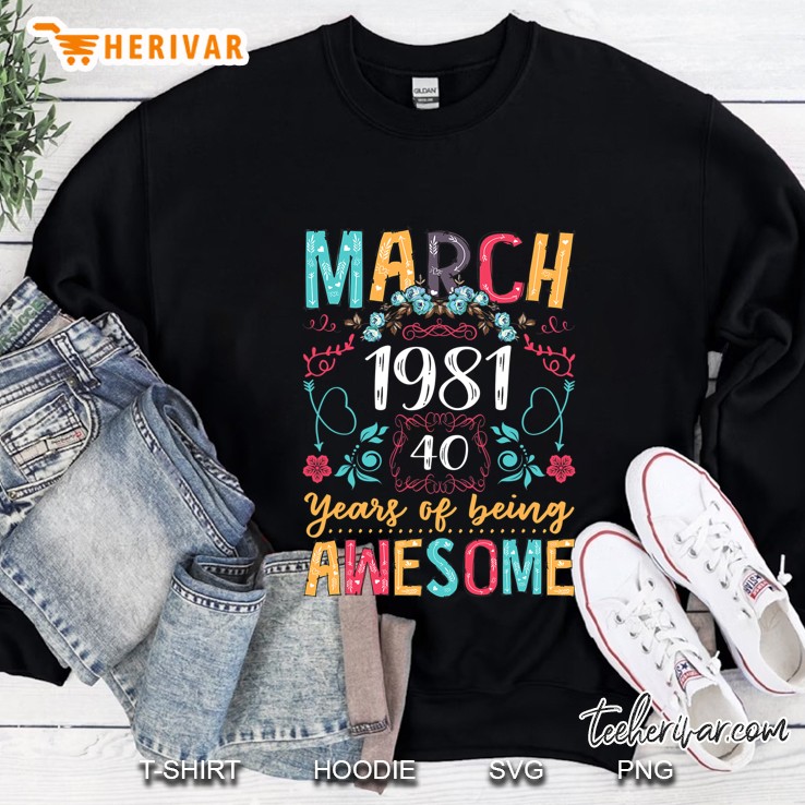 Flower Vintage March 1981 40Th Bday Gift 40 Years Old Sweatshirt