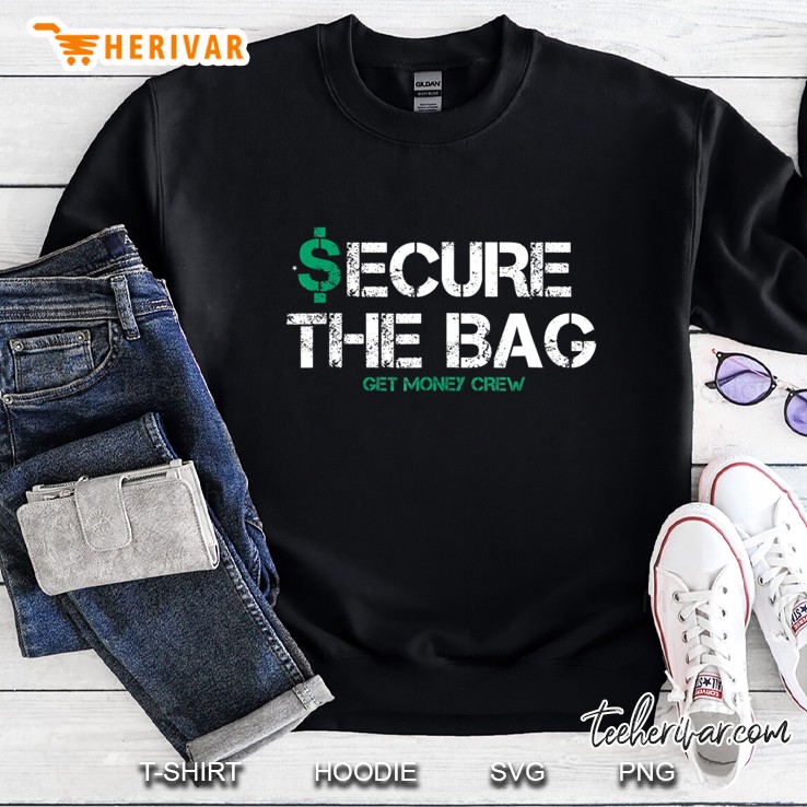 Secure The Bag Shirt - Get Money Crew Sweatshirt