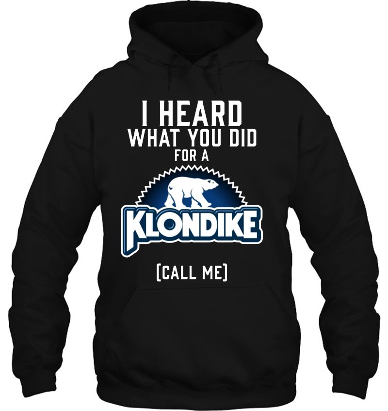 I Heard What You Did For A Klondike Call Me Funny T-shirts Tee US cotton tren...