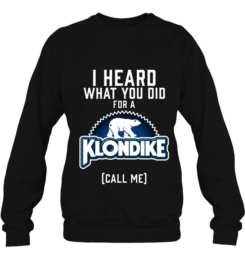 I Heard What You Did For A Klondike Call Me Funny T-shirts Tee US cotton tren...