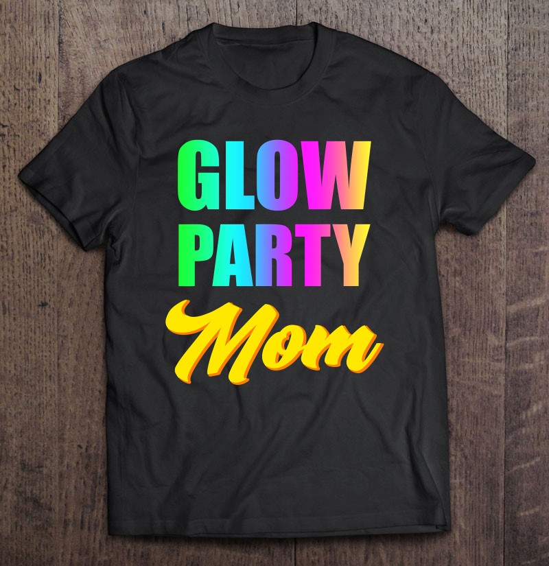 Glow Party Mom Retro 80'S Birthday Party Group Shirt