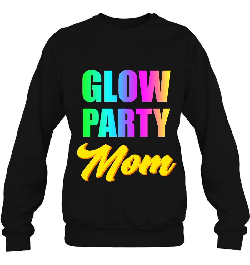 Glow Party Mom Retro 80'S Birthday Party Group Sweatshirt