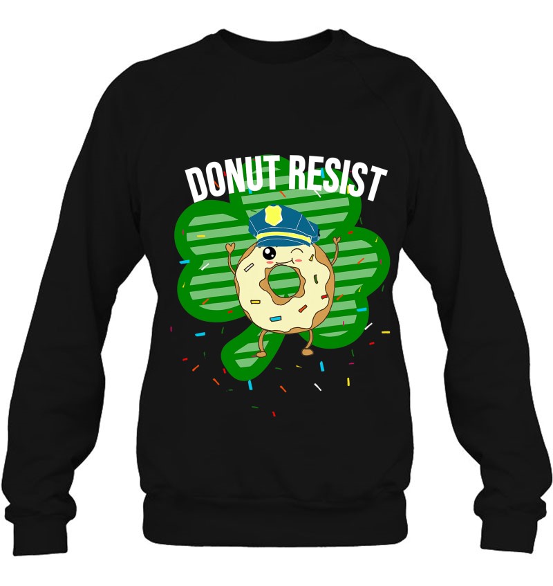 Donut Resist Funny Police Officer Irish St Patricks Day Meme Sweatshirt