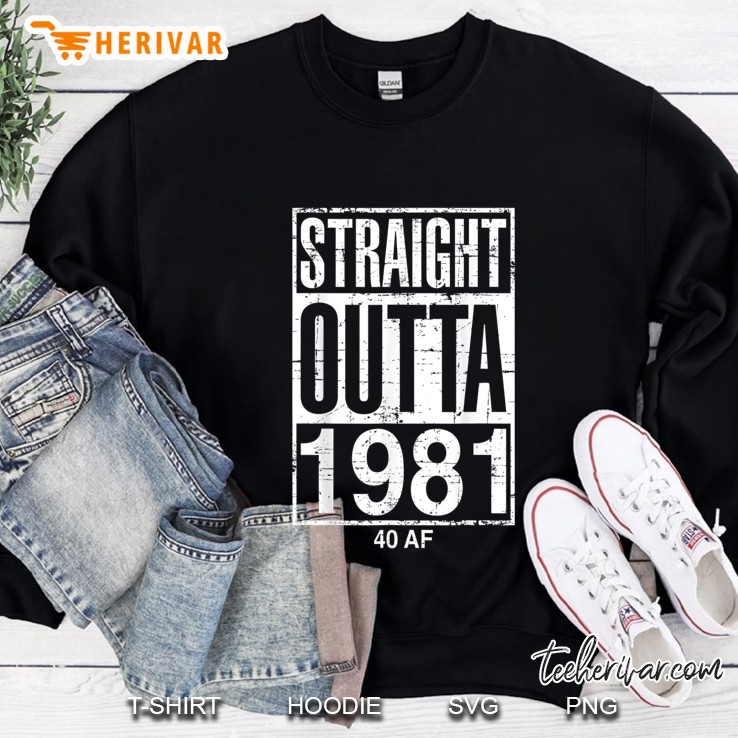 Funny 40Th Birthday Straight Outta 1981 40 Af Gag Sweatshirt
