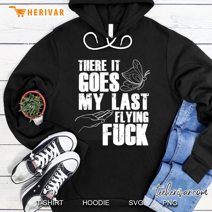 There Goes My Last Flying Fuck Butterfly - Funny Sarcastic Hoodie