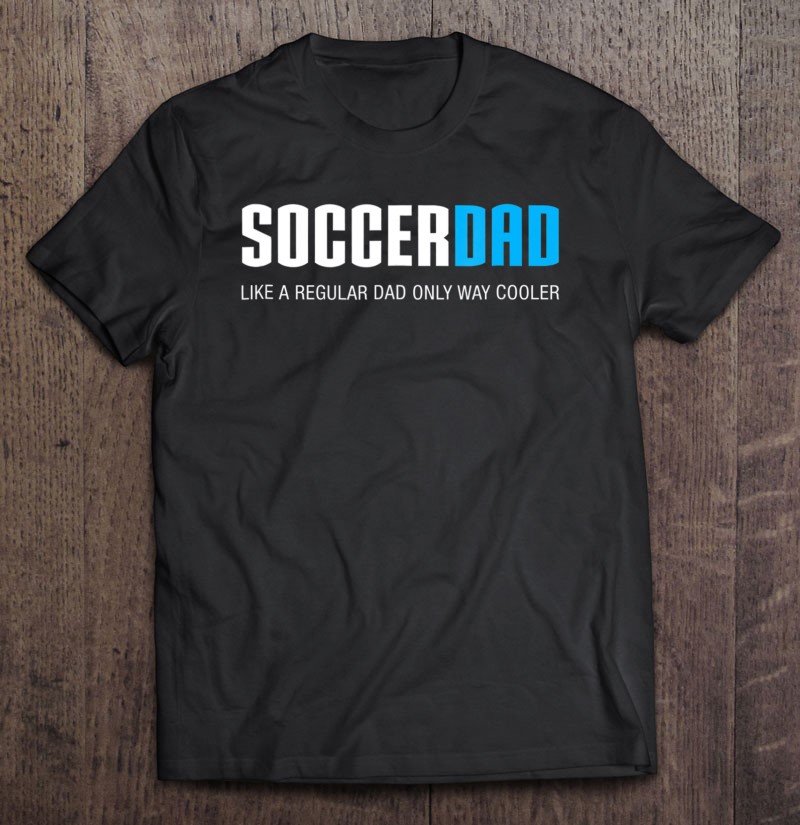 Soccer Dad Shirt, Funny Cute Father's Day Gift