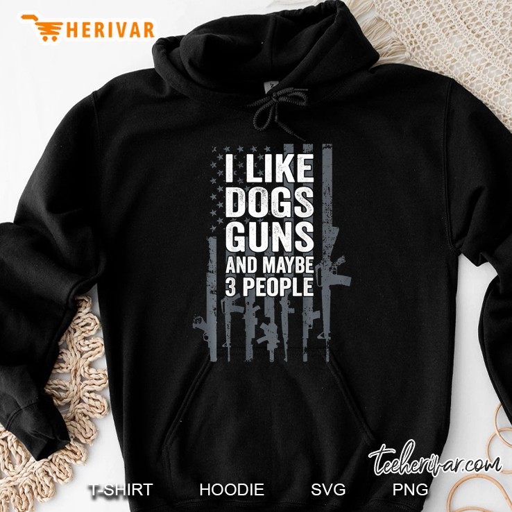 I Like Dogs Guns And Maybe 3 People Funny Gun On Back Hoodie
