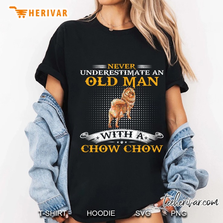 Never Underestimate An Old Man With A Chow Chow Dog Funny Ladies Tee