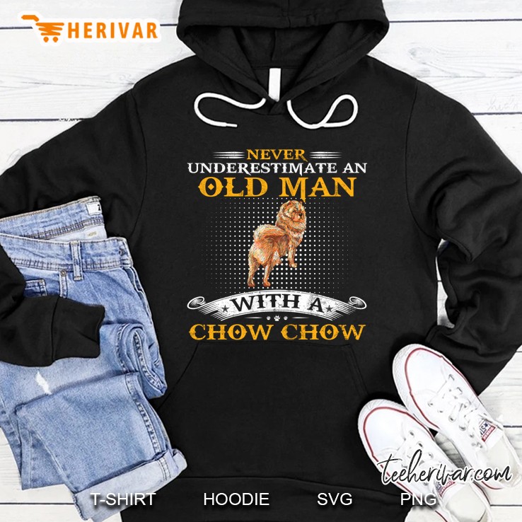 Never Underestimate An Old Man With A Chow Chow Dog Funny Hoodie