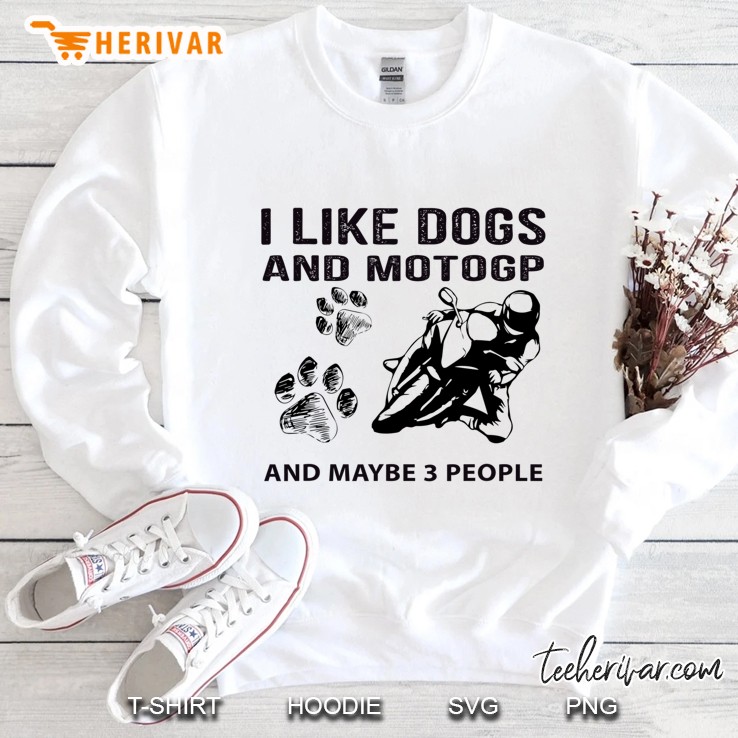 I Like Dogs And Motogp And Maybe 3 People Funny Motorcycle Sweatshirt