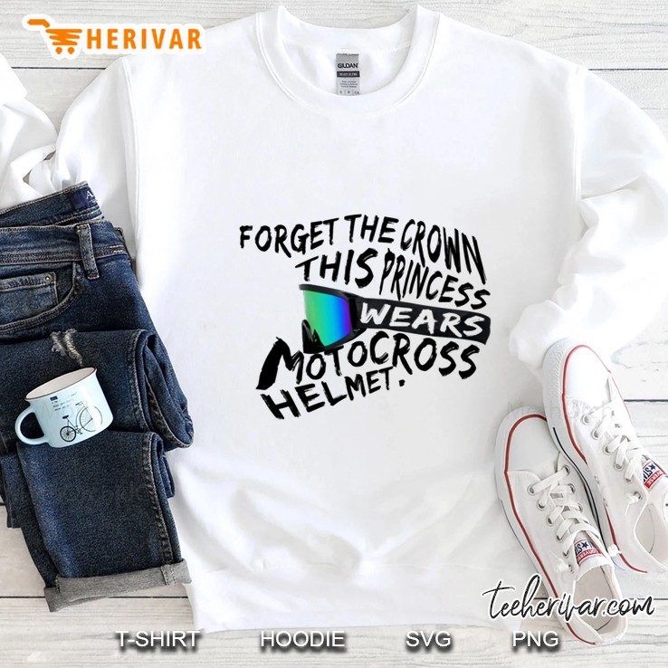 Forget The Crown This Princess Wears Motocross Helmet Dirt Bike Sweatshirt