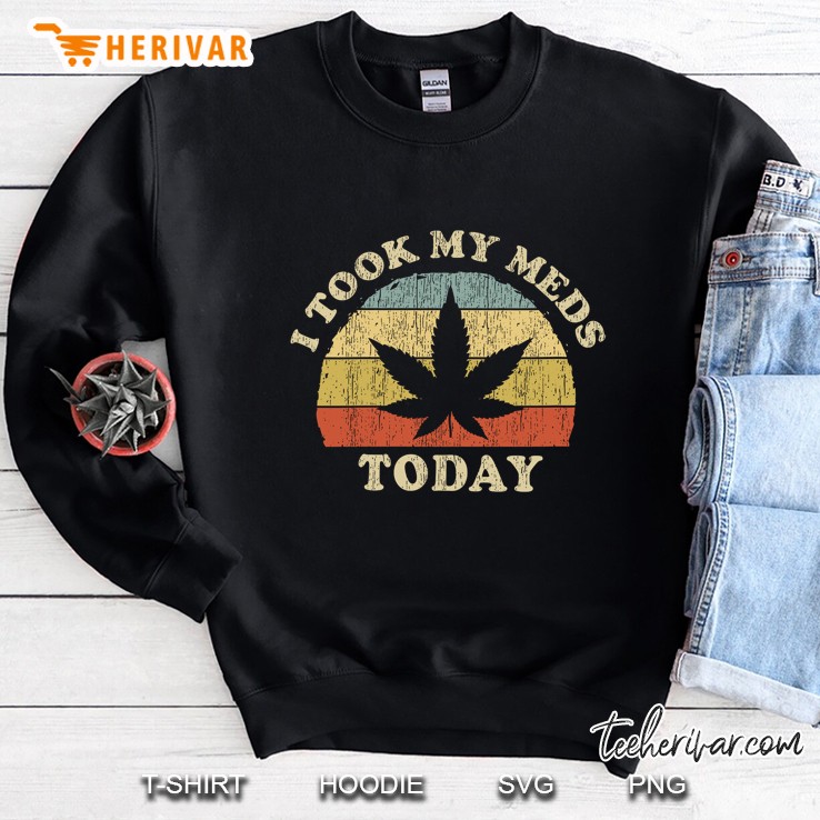 Vintage 420 I Took My Meds Today Funny Marijuana Weed Sweatshirt