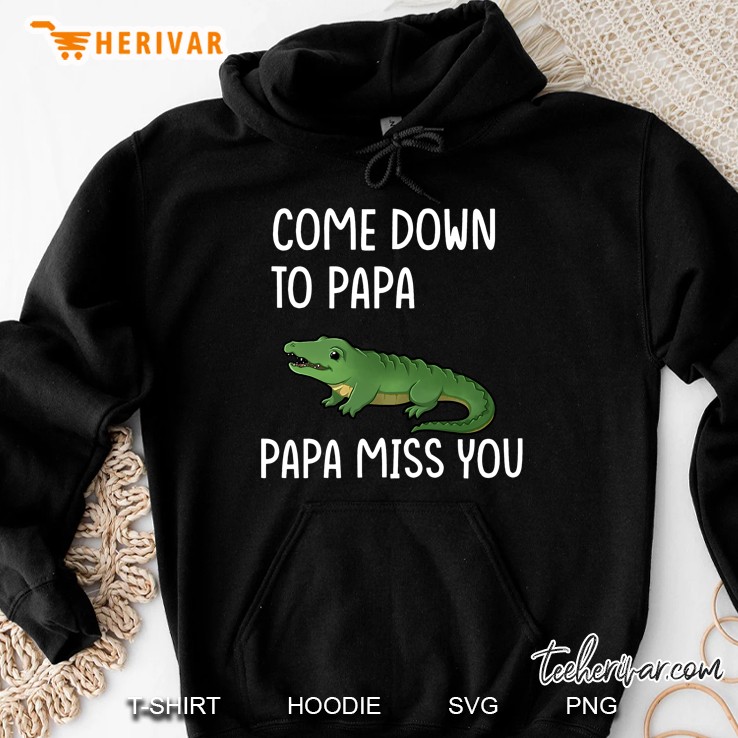 Come Down To Papa. Papa Miss You Funny Crocodile Trendy Meme Hoodie