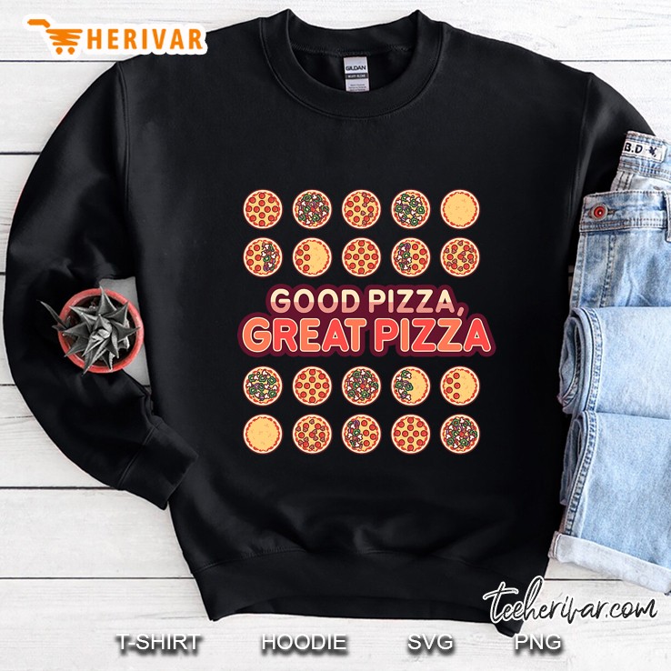 Good Pizza Great Pizza Toppings Sweatshirt