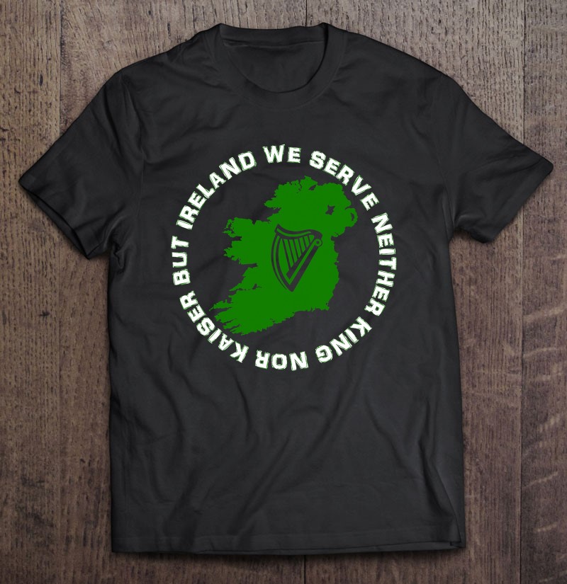 We Neither King Nor Kaiser But Ireland T Shirts, Hoodies, Sweatshirts & Merch |