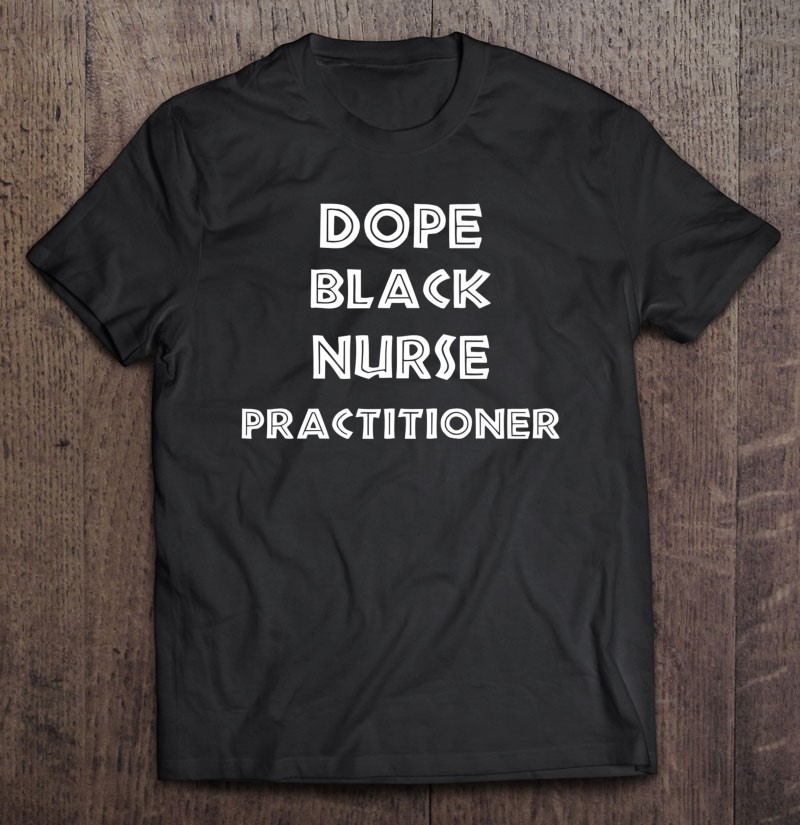 Dope Black Nurse Practitioner Afro American Design Shirt