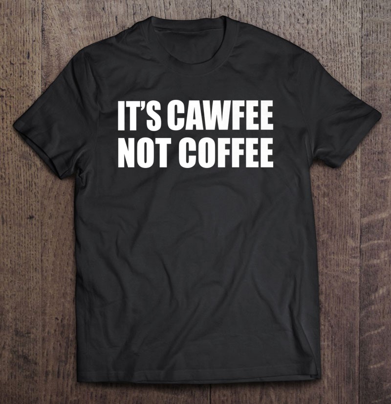 It's Cawfee Not Coffee Funny New York Nyc Premium T Shirts, Hoodies ...