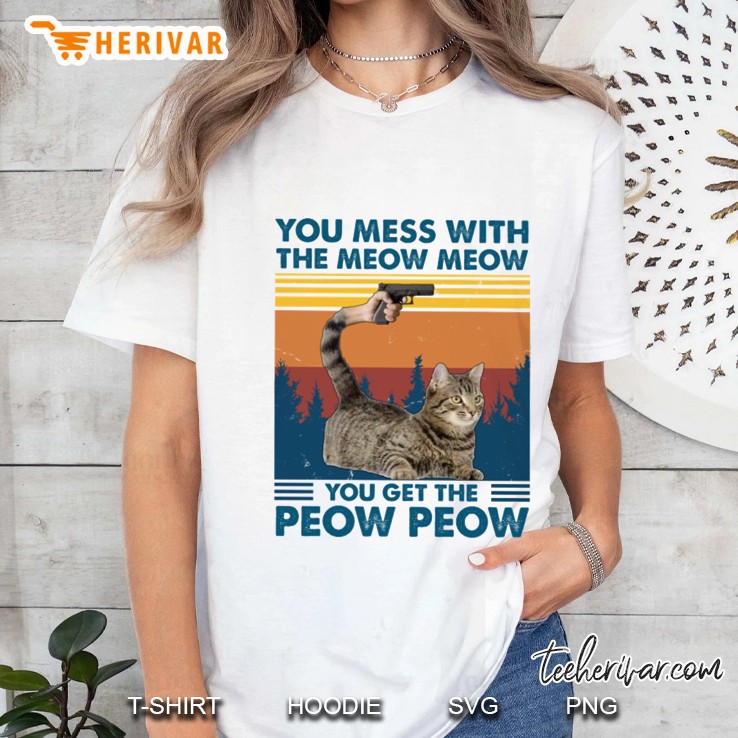 You Mess With The Meow Meow You Get The Peow Peow Funny Cat Lover Owner Retro Vintage Ladies Tee