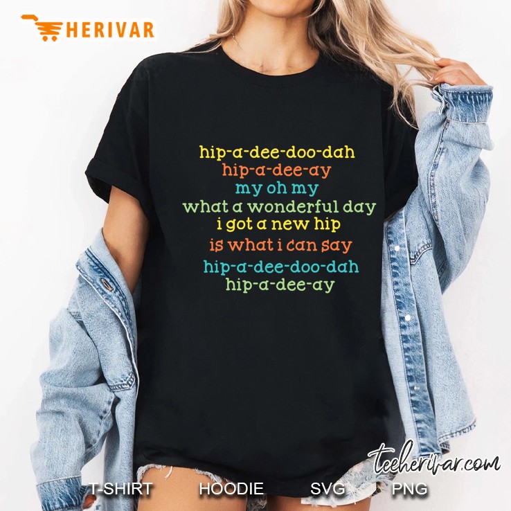 Hip A Dee Doo Dah Hip A Dee Day I Got A New Hip Ladies Tee