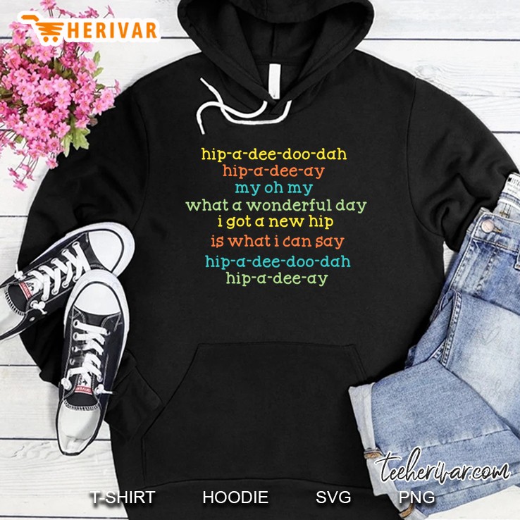 Hip A Dee Doo Dah Hip A Dee Day I Got A New Hip Hoodie